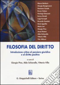 Filosofia del diritto. Introduzione critica al pensiero giuridico e al diritto positivo libro di Pino G. (cur.); Schiavello A. (cur.); Villa V. (cur.)