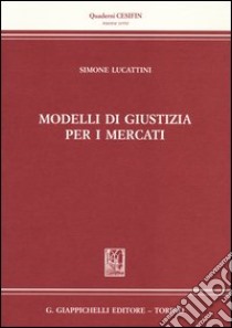 Modelli di giustizia per i mercati libro di Lucattini Simone