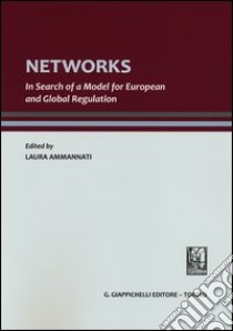 Networks. In search of a model for european and global regulation libro di Ammannati L. (cur.)