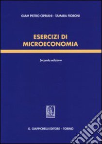 Esercizi di microeconomia libro di Cipriani Giam Pietro; Fioroni Tamara