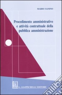 Procedimento amministrativo e attività contrattuale della pubblica amministrazione libro di Sanino Mario