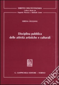 Disciplina pubblica delle attività artistiche e culturali libro di Oggianu Serena