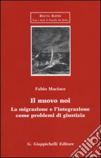 Il nuovo noi. La migrazione e l'integrazione come problemi di giustizia libro di Macioce Fabio