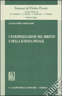 L'europeizzazione del diritto e della scienza penale libro di Bernardi Alessandro