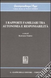 I rapporti familiari tra autonomia e responsabilità libro di Torino R. (cur.)