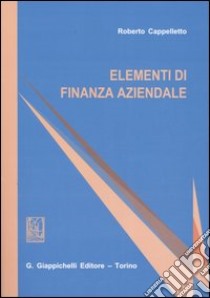 Elementi di finanza aziendale libro di Cappelletto Roberto