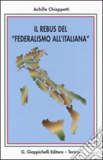 Il rebus del «federalismo all'italiana» libro di Chiappetti Achille M.