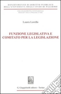 Funzione legislativa e comitato per la legislazione libro di Lorello Laura