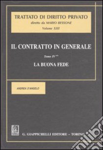 Il contratto in generale. Vol. 4: La buona fede libro di D'Angelo Andrea