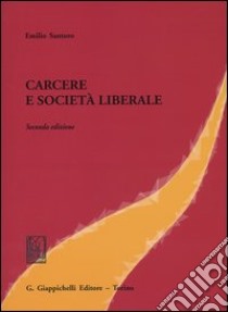 Carcere e società liberale libro di Santoro Emilio