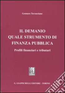 Il Demanio quale strumento di finanza pubblica. Profili finanziari e tributari libro di Terracciano Gennaro