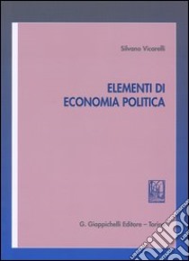 Elementi di Economia Politica libro di Vicarelli Silvano