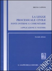 La legge processuale civile. Fonti interne e comunitarie (applicazione e vicende) libro di Capponi Bruno