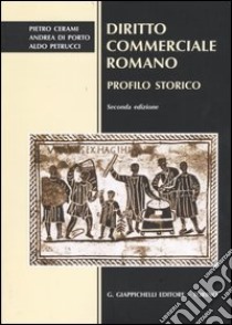 Diritto commerciale romano. Profilo storico libro di Cerami Pietro - Di Porto Andrea - Petrucci Aldo