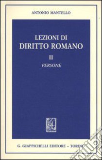 Lezioni di diritto romano. Vol. 2: Persone libro di Mantello Antonio