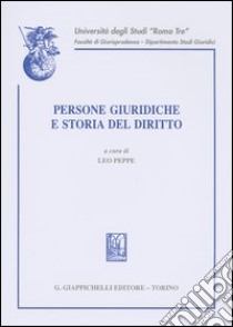 Persone giuridiche e storia del diritto libro di Peppe L. (cur.)