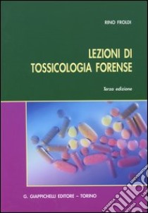 Lezioni di tossicologia forense libro di Froldi Rino