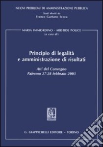 Principio di legalità e amministrazione di risultati. Atti del Convegno (Palermo, 27-28 febbraio 2003) libro