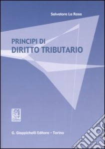 Principi di diritto tributario libro di La Rosa Salvatore