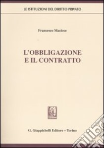 L'obbligazione e il contratto libro di Macioce Francesco