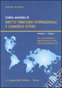 Codice annotato di diritto tributario internazionale e commercio estero (1) libro di De Cicco Antonio