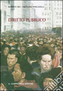 Diritto pubblico. Percorso 1: l'organizzazione dei poteri pubblici. Percorso 2: atti pubblici e tutela dei dirittii libro di Bin Roberto - Pitruzzella Giovanni