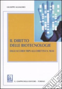 Il diritto delle biotecnologie. Dagli accordi trips alla direttiva N. 98/44 libro di Aglialoro Giuseppe