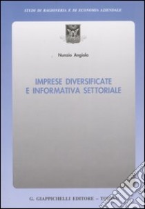 Imprese diversificate e informativa settoriale libro di Angiola Nunzio