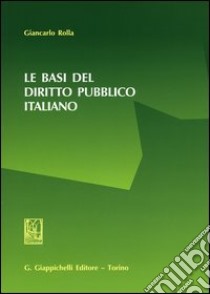 Le basi del diritto pubblico italiano libro di Rolla Giancarlo