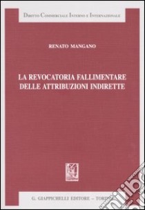 La revocatoria fallimentare delle attribuzioni indirette libro di Mangano Renato