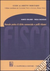 Manuale pratico di diritto commerciale e profili tributari libro di Orlandi Marco - Bagaglio Paola