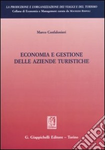 Economia e gestione delle aziende turistiche libro di Confalonieri Marco