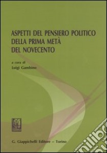 Aspetti del pensiero politico della prima metà del Novecento libro di Gambino L. (cur.)