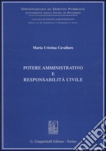 Potere amministrativo e responsabilità civile libro di Cavallaro M. Cristina