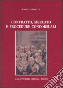 Contratto, mercato e procedure concorsuali libro di Gabrielli Enrico