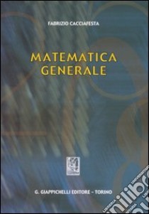 Matematica generale libro di Cacciafesta Fabrizio