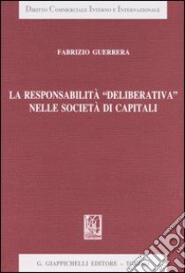 La responsabilità «deliberativa» nelle società di capitali libro di Guerrera Fabrizio