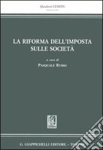 La riforma dell'imposta sulle società libro di Russo P. (cur.)