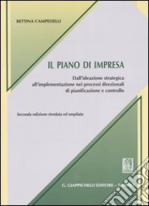 Il piano di impresa. Dall'ideazione strategica all'implementazione nei processi direzionali di pianificazione e controllo libro di Campedelli Bettina