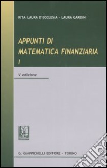 Appunti di matematica finanziaria. Vol. 1 libro di D'Ecclesia Rita L. - Gardini Laura