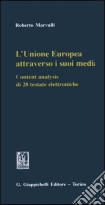 L'Unione Europea attraverso i suoi media. Content analysis di 28 testate elettroniche libro di Marvulli Roberto