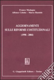 Aggiornamenti sulle riforme costituzionali (1998-2004) libro di Modugno Franco - Celotto Alfonso - Ruotolo Marco