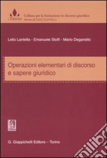 Operazioni elementari di discorso e sapere giuridico libro di Lantella Lelio - Stolfi Emanuele - Deganello Mario