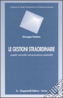 Le gestioni straordinarie. Aspetti normativi ed economico-aziendali libro di Paolone Giuseppe