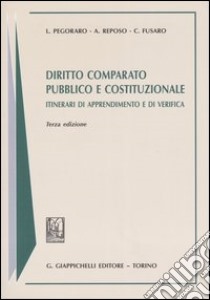 Diritto comparato pubblico e costituzionale. Itinerari di apprendimento e di verifica libro di Pegoraro Lucio - Reposo Antonio - Fusaro Carlo