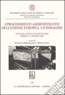 I procedimenti amministrativi dell'Unione Europea. Un'indagine. Atti del Convegno di studio (Urbino, 14 marzo 2003) libro