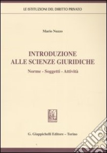 Introduzione alle scienze giuridiche. Norme, soggetti, attività libro di Nuzzo Mario