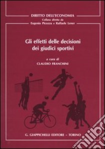 Gli effetti delle decisioni dei giudici sportivi libro di Franchini C. (cur.)