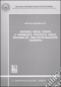 Sistema delle fonti e indirizzo politico nelle dinamiche dell'integrazione europea libro di Manfrellotti Raffaele