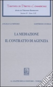 Trattato di diritto commerciale. Sez. II. Vol. 3/9: La mediazione. Il contratto di agenzia libro di Luminoso Angelo; Zuddas Goffredo